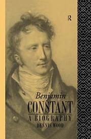 Benjamin Constant: A Biography