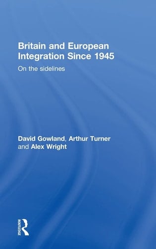 Britain and European Integration since 1945: On the Sidelines