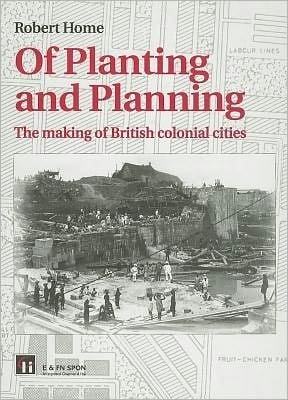 Of Planting and Planning: The Making of British Colonial Cities