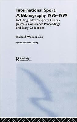International Sport : a Bibliography, 1995-1999: Including Index to Sports History Journals, Conference Proceedings and Essay Collections