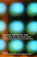 Action Research for Inclusive Education: Changing Places, Changing Practices, Changing Minds