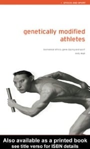 Genetically Modified Athletes: Biomedical Ethics, Gene Doping and Sport