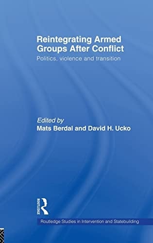 Reintegrating armed groups after conflict: politics, violence and transition
