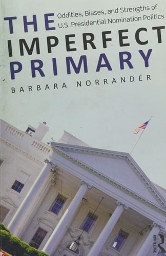 The imperfect primary: oddities, biases, and strengths of U.S. Presidential nomination politics