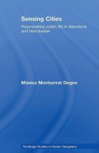 Sensing Cities: Regenerating Public Life in Barcelona and Manchester