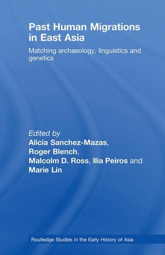 Past Human Migrations in East Asia: Matching Archaeology, Linguistics and Genetics (Routledge Studies in the Early History of Asia)
