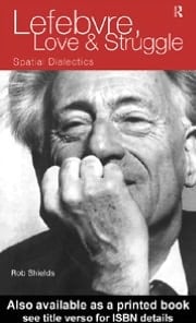 Lefebvre, Love and Struggle: Spatial Dialectics