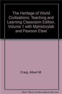 The Heritage of World Civilizations Teaching and Learning Classroom Edition, Volume 1 + Myhistorylab and Pearson Etext
