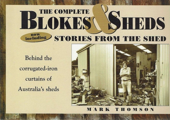 The Complete Blokes and Sheds: now including Stories from the Shed