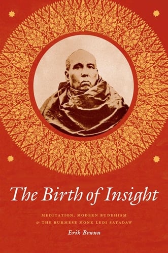 The Birth of Insight Meditation, Modern Buddhism, and the Burmese Monk Ledi Sayadaw