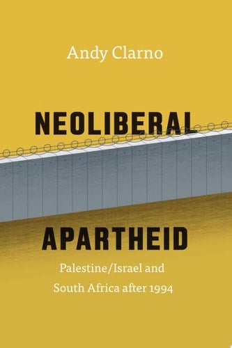Neoliberal Apartheid Palestine/Israel and South Africa After 1994