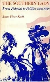 The Southern Lady From Pedestal to Politics, 1830-1930