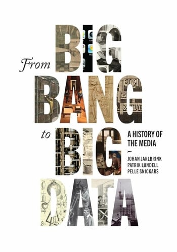 From Big Bang to Big Data A History of the Media