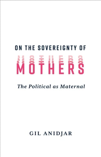 On the Sovereignty of Mothers The Political as Maternal