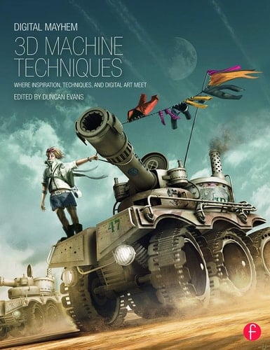 Digital Mayhem 3D Machine Techniques Where Inspiration, Techniques and Digital Art Meet