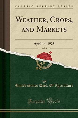 Weather, Crops, and Markets, Vol. 3 April 14, 1923 (Classic Reprint)