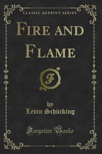 Fire and Flame (Classic Reprint)
