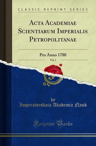 ACTA Academiae Scientiarum Imperialis Petropolitanae, Vol. 1 Pro Anno 1780 (Classic Reprint)