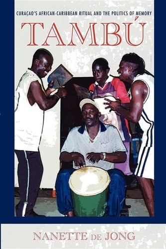 Tambú Curaçao's African-Caribbean Ritual and the Politics of Memory