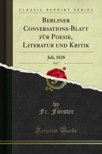 Berliner Conversations-Blatt Für Poesie, Literatur Und Kritik, Vol. 7 Juli, 1828 (Classic Reprint)