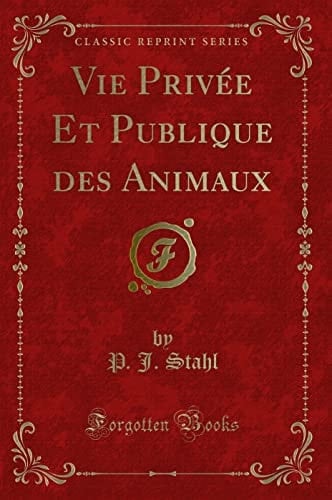 Vie Privée Et Publique Des Animaux (Classic Reprint)