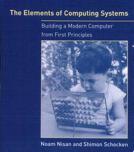 The Elements of Computing Systems Building a Modern Computer from First Principles