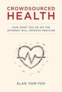 Crowdsourced Health How what You Do on the Internet Will Improve Medicine
