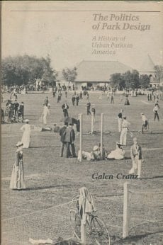 The Politics of Park Design A History of Urban Parks in America