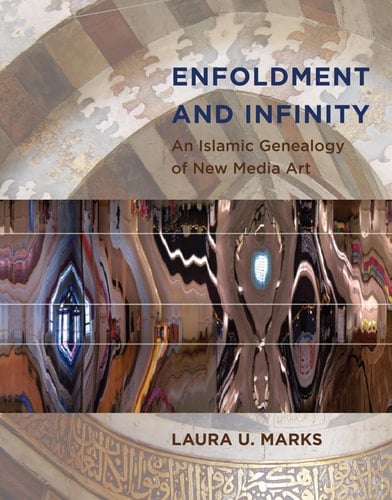 Enfoldment and Infinity An Islamic Genealogy of New Media Art