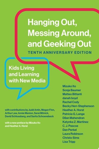 Hanging Out, Messing Around, and Geeking Out, Tenth Anniversary Edition Kids Living and Learning with New Media