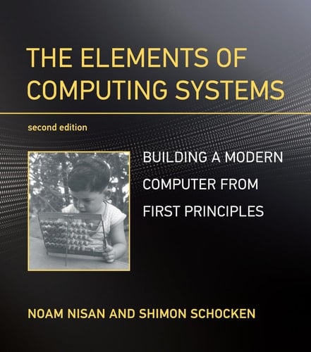 The Elements of Computing Systems, second edition Building a Modern Computer from First Principles