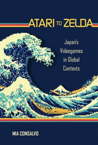 Atari to Zelda Japan's Videogames in Global Contexts
