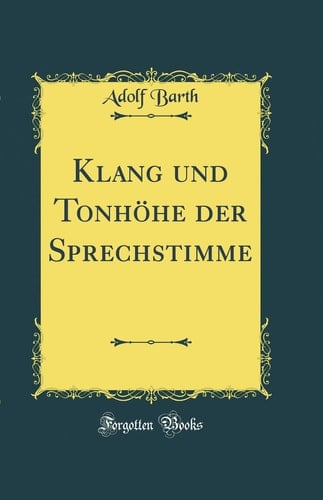Klang Und Tonhöhe Der Sprechstimme (Classic Reprint)