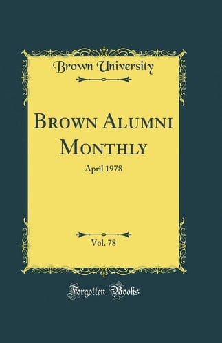 Brown Alumni Monthly, Vol. 78 April 1978 (Classic Reprint)