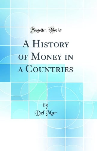 A History of Money in a Countries (Classic Reprint)
