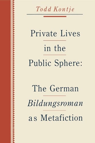 Private Lives in the Public Sphere: The German Bildungsroman as Metafiction