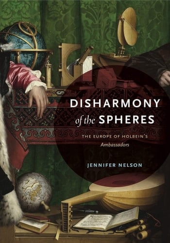 Disharmony of the Spheres The Europe of Holbein's Ambassadors
