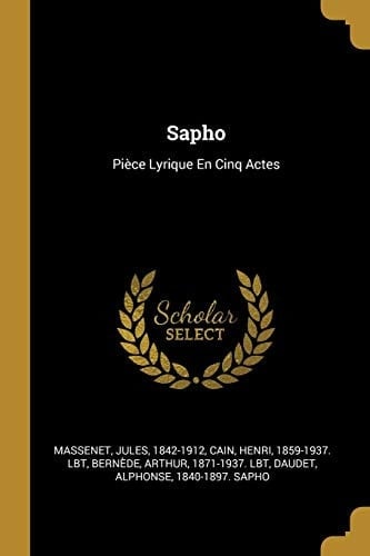 Sapho Pièce Lyrique En Cinq Actes