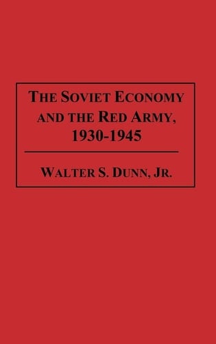 The Soviet Economy and the Red Army, 1930-1945