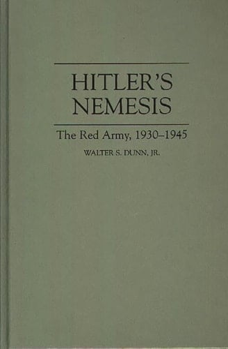 Hitler's Nemesis The Red Army, 1930-1945