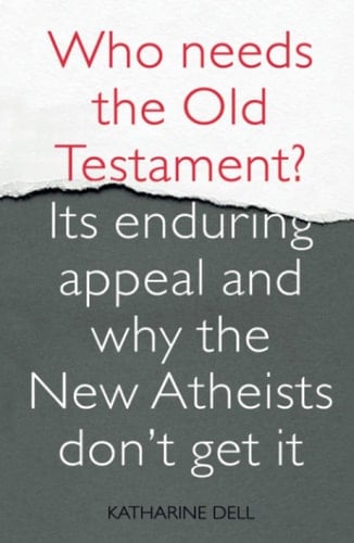 Who Needs the Old Testament? Its Enduring Appeal and Why the New Atheists Don't Get It