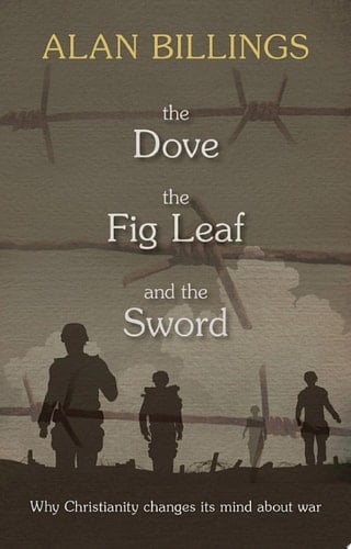 The Dove, the Fig-Leaf and the Sword Why Christianity changes its mind about war