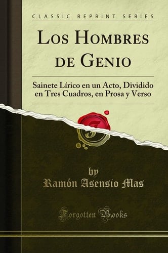 Los Hombres de Genio Sainete Lírico En Un Acto, Dividido En Tres Cuadros, En Prosa Y Verso (Classic Reprint)