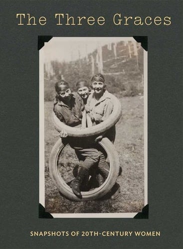 The Three Graces Snapshots of Twentieth-century Women