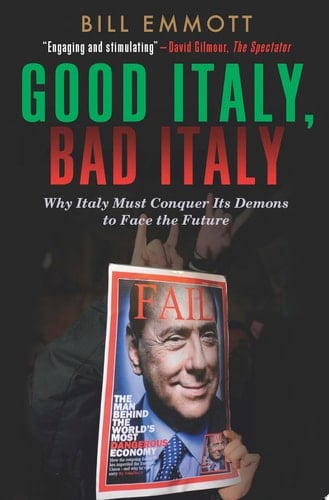 Good Italy, Bad Italy Why Italy Must Conquer Its Demons to Face the Future