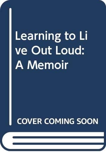 Learning to Live Out Loud: A Memoir