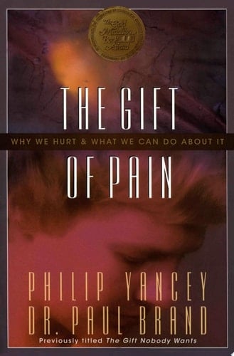 The Gift of Pain Why We Hurt & what We Can Do about it