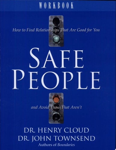 Safe People How to Find Relationships That Are Good for You and Avoid Those That Aren't