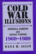Cold War Illusions America, Europe, and Soviet Power, 1969-1989