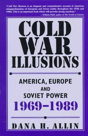 Cold War Illusions America, Europe and Soviet Power, 1969-1989